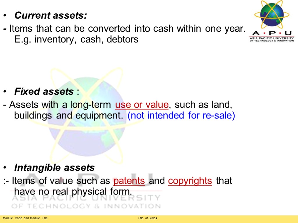 Current assets: - Items that can be converted into cash within one year. E.g.